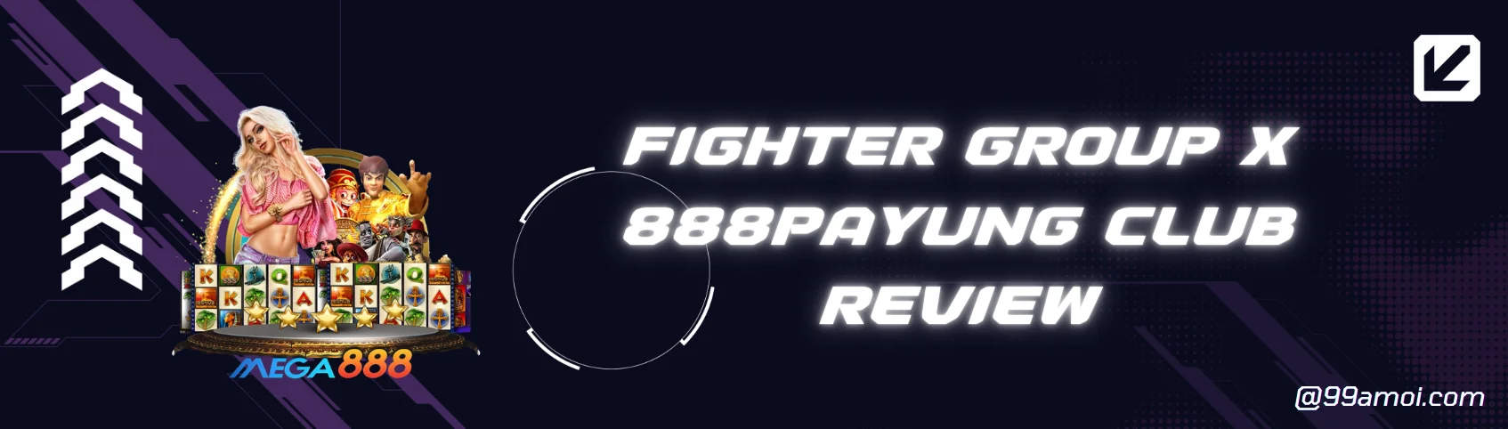 99Amoi Malaysia Best Review On fighter group x 888payung club